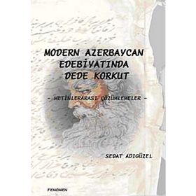 MODERN AZERBEYCAN EDEBİYATINDA DEDE KORKUT METİNLERARASI ÇÖZÜMLEMELER - SEDAT ADIGÜZEL