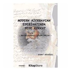 MODERN AZERBEYCAN EDEBİYATINDA DEDE KORKUT METİNLERARASI ÇÖZÜMLEMELER - SEDAT ADIGÜZEL