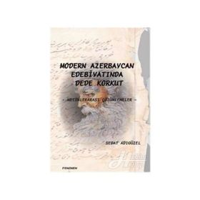 MODERN AZERBEYCAN EDEBİYATINDA DEDE KORKUT METİNLERARASI ÇÖZÜMLEMELER - SEDAT ADIGÜZEL