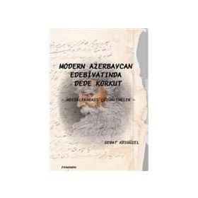 MODERN AZERBEYCAN EDEBİYATINDA DEDE KORKUT METİNLERARASI ÇÖZÜMLEMELER - SEDAT ADIGÜZEL