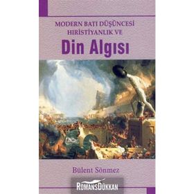 MODERN BATI DÜŞÜNCESİ HIRİSTİYANLIK VE DIN ALGISI - BÜLENT SÖNMEZ