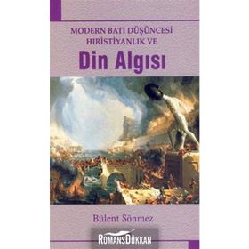 MODERN BATI DÜŞÜNCESİ HIRİSTİYANLIK VE DIN ALGISI - BÜLENT SÖNMEZ