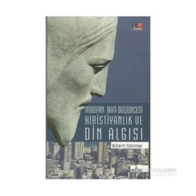 MODERN BATI DÜŞÜNCESİ HIRİSTİYANLIK VE DIN ALGISI - BÜLENT SÖNMEZ