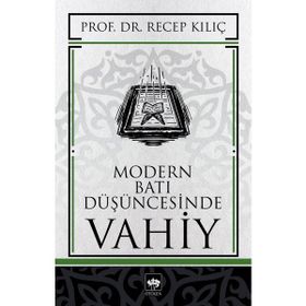 MODERN BATI DÜŞÜNCESİNDE VAHIY - RECEP KILIÇ