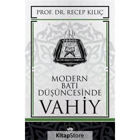 MODERN BATI DÜŞÜNCESİNDE VAHIY - RECEP KILIÇ