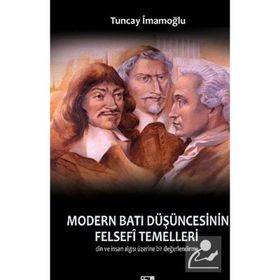 MODERN BATI DÜŞÜNCESININ FELSEFI TEMELLERI DIN VE İNSAN ALGISI ÜZERINE BIR DEĞERLENDIRME - TUNCAY İMAMOĞLU