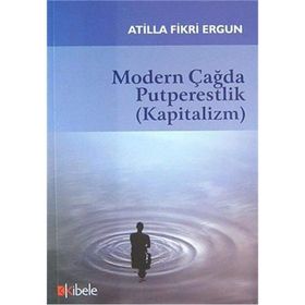 MODERN ÇAĞDA PUTPERESTLIK (KAPITALIZM) - ATILLA FIKRI ERGUN
