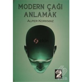 MODERN ÇAĞI ANLAMAK - ALPER KORKMAZ