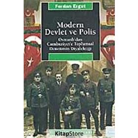 MODERN DEVLET VE POLIS OSMANLI'DAN CUMHURIYET'E TOPLUMSAL DENETIMIN DİYALEKTİĞİ - FERDAN ERGUT