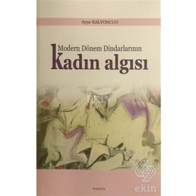 Modern Dönem Dindarlarının Kadın Algısı - Ayşe Kalyoncuo