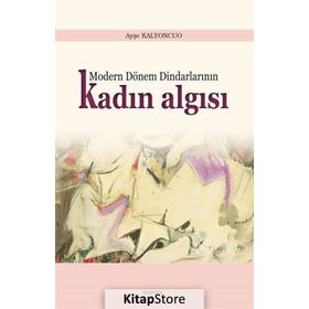 Modern Dönem Dindarlarının Kadın Algısı - Ayşe Kalyoncuo