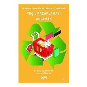 Modern Dönemin Pazarlama Yaklaşımı; Yeşil Pazarlam - Filiz Aslan