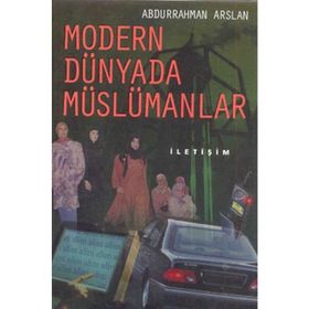 MODERN DÜNYADA MÜSLÜMANLAR - ABDURRAHMAN ARSLAN