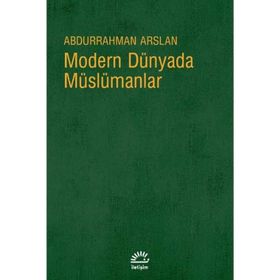 MODERN DÜNYADA MÜSLÜMANLAR - ABDURRAHMAN ARSLAN