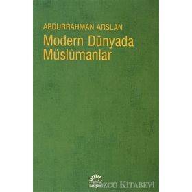 MODERN DÜNYADA MÜSLÜMANLAR - ABDURRAHMAN ARSLAN