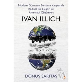 Modern Dünyanın Bunalımı Karşısında Radikal Bir Eleştiri Ve Alternatif Çözümler: Ivan Illıch - Dönüş Sarıtaş