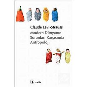 MODERN DÜNYANIN SORUNLARI KARŞISINDA ANTROPOLOJI - CLAUDE LEVI-STRAUSS