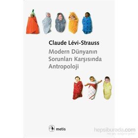 MODERN DÜNYANIN SORUNLARI KARŞISINDA ANTROPOLOJI - CLAUDE LEVI-STRAUSS