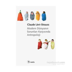 MODERN DÜNYANIN SORUNLARI KARŞISINDA ANTROPOLOJI - CLAUDE LEVI-STRAUSS