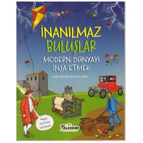 Modern Dünyayı İnşa Etmek - İnanılmaz Buluşlar - Matt Turner