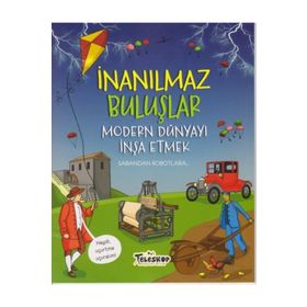 Modern Dünyayı İnşa Etmek - İnanılmaz Buluşlar - Matt Turner
