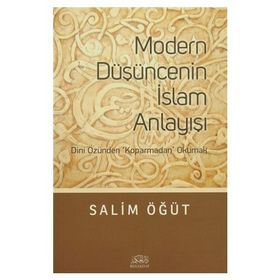Modern Düşüncenin İslam Anlayışı - Salim Öğüt