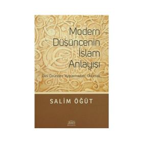 Modern Düşüncenin İslam Anlayışı - Salim Öğüt