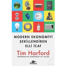 Modern Ekonomiyi Şekillendiren Elli İcat / Tim Harford