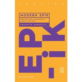 MODERN EPIK GOETHE'DEN GARCIA MARQUEZ'E DÜNYA SISTEMI - FRANCO MORETTI