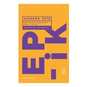 MODERN EPIK GOETHE'DEN GARCIA MARQUEZ'E DÜNYA SISTEMI - FRANCO MORETTI