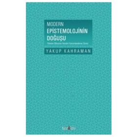 Modern Epistemolojinin Doğuşu - Yakup Kahraman