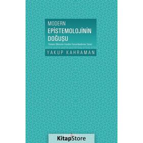 Modern Epistemolojinin Doğuşu - Yakup Kahraman