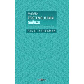 Modern Epistemolojinin Doğuşu - Yakup Kahraman