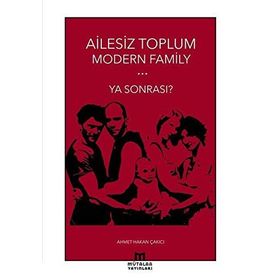 Modern Family Ailesiz Toplum - Ahmet Hakan Çakıcı