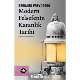 Modern Felsefenin Karanlık Tarihi - Bernard Freydberg