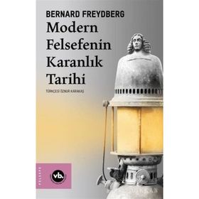 Modern Felsefenin Karanlık Tarihi - Bernard Freydberg