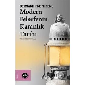 Modern Felsefenin Karanlık Tarihi - Bernard Freydberg