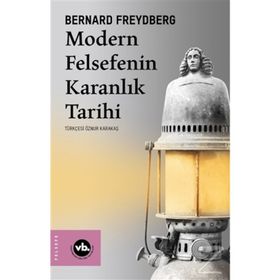 Modern Felsefenin Karanlık Tarihi - Bernard Freydberg
