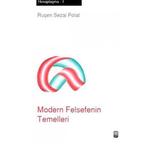 MODERN FELSEFENIN TEMELLERI HESAPLAŞMA 1 - RUŞEN SEZAI POLAT
