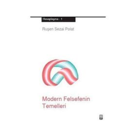 MODERN FELSEFENIN TEMELLERI HESAPLAŞMA 1 - RUŞEN SEZAI POLAT
