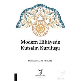 Modern Hikayede Kutsalın Kuruluşu - İlknur Tatar Kırılmış