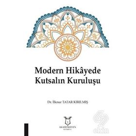 Modern Hikayede Kutsalın Kuruluşu - İlknur Tatar Kırılmış