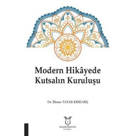 Modern Hikayede Kutsalın Kuruluşu - İlknur Tatar Kırılmış
