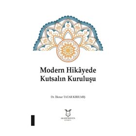Modern Hikayede Kutsalın Kuruluşu - İlknur Tatar Kırılmış