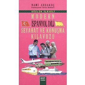 MODERN İSPANYOL DILI SEYAHAT VE KONUŞMA KILAVUZU - SÖZLÜK İLAVELI - NAMI ARDAKOÇ