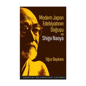 Modern Japon Edebiyatının Doğuşu ve Shiga Naoya - Oğuz Baykara