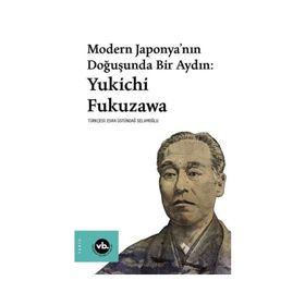 Modern Japonya’nın Doğuşunda Bir Aydın Yukichi Fukuzawa - Vakıfbank Kültür Yayınları