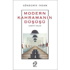 Modern Kahramanın Düşüş-Edebiyat Yazıları - Gökdemir İhsan