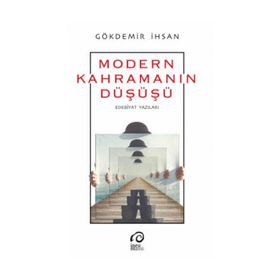 Modern Kahramanın Düşüş-Edebiyat Yazıları - Gökdemir İhsan