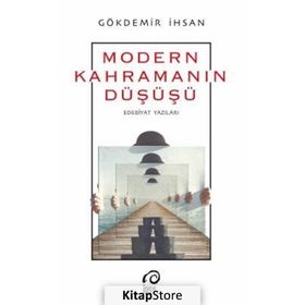 Modern Kahramanın Düşüş-Edebiyat Yazıları - Gökdemir İhsan